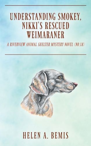 Understanding Smokey, Nikki's Rescued Weimaraner