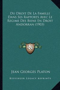 Cover image for Du Droit de La Famille Dans Ses Rapports Avec Le Regime Des Biens En Droit Andorran (1903)