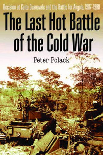 Cover image for The Last Hot Battle of the Cold War: South Africa vs. Cuba in the Angolan Civil War