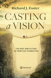 Cover image for Casting a Vision: The Past and Future of Spiritual Formation