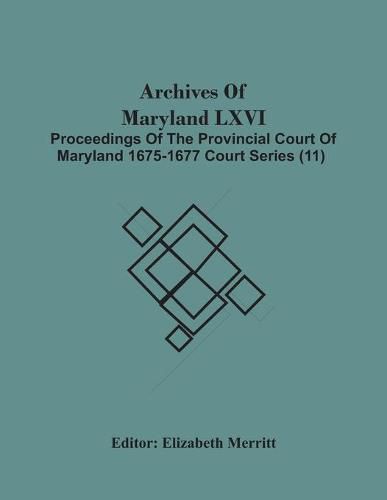 Cover image for Archives Of Maryland Lxvi; Proceedings Of The Provincial Court Of Maryland 1675-1677 Court Series (11)