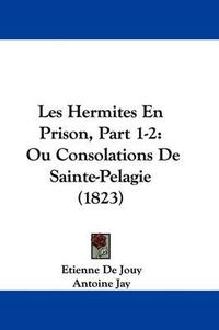 Cover image for Les Hermites En Prison, Part 1-2: Ou Consolations De Sainte-Pelagie (1823)