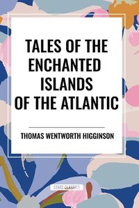 Cover image for Tales of the Enchanted Islands of the Atlantic