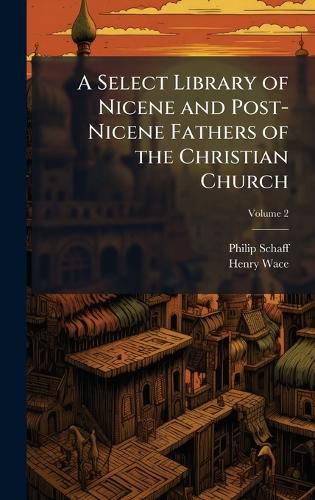 Cover image for A Select Library of Nicene and Post-Nicene Fathers of the Christian Church