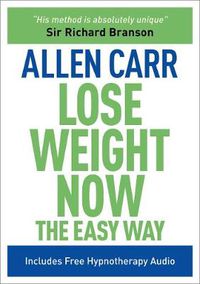 Cover image for Lose Weight Now The Easy Way: Includes Free Hypnotherapy Audio