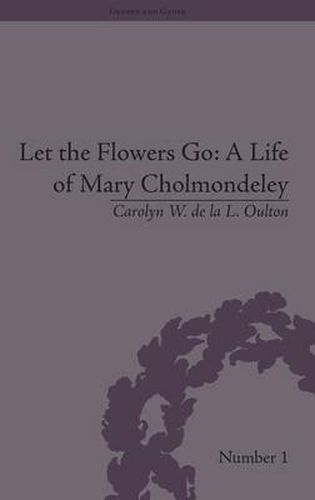 Let the Flowers Go: A Life of Mary Cholmondeley