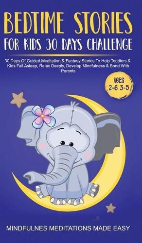 Cover image for Bedtime Stories For Kids 30 Day Challenge 30 Days Of Guided Meditation & Fantasy Stories To Help Toddlers& Kids Fall Asleep, Relax Deeply, Develop Mindfulness& Bond With Parents