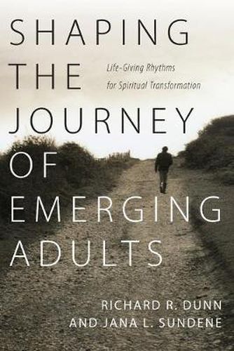 Shaping the Journey of Emerging Adults - Life-Giving Rhythms for Spiritual Transformation