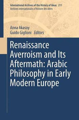 Renaissance Averroism and Its Aftermath: Arabic Philosophy in Early Modern Europe