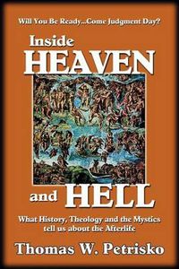 Cover image for Inside Heaven and Hell: What History, Theology and the Mystics Tell Us about the Afterlife