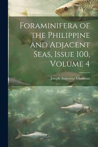 Cover image for Foraminifera of the Philippine and Adjacent Seas, Issue 100, volume 4