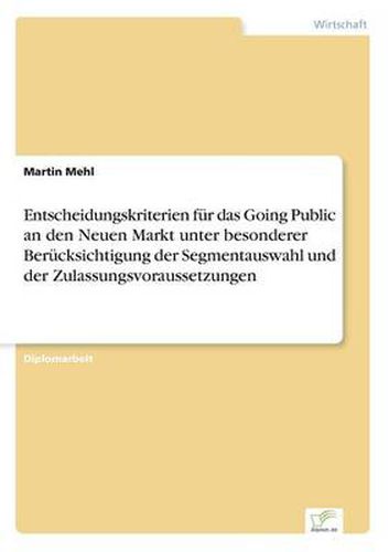 Cover image for Entscheidungskriterien fur das Going Public an den Neuen Markt unter besonderer Berucksichtigung der Segmentauswahl und der Zulassungsvoraussetzungen