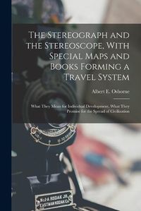 Cover image for The Stereograph and the Stereoscope, With Special Maps and Books Forming a Travel System