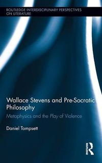 Cover image for Wallace Stevens and Pre-Socratic Philosophy: Metaphysics and the Play of Violence