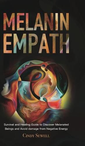 Cover image for The Melanin Empath: Survival and Healing Guide to Discover Melanated Beings and Avoid damage from Negative Energy