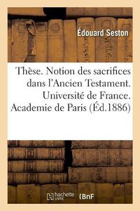 Cover image for These. Notion Des Sacrifices Dans l'Ancien Testament. Universite de France. Academie de Paris