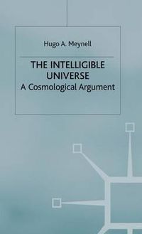 Cover image for The Intelligible Universe: A Cosmological Argument