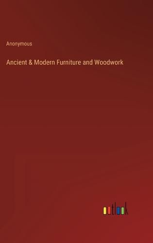 Cover image for Ancient & Modern Furniture and Woodwork