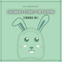 Cover image for Children's Stories for Fathers: 3 Books In 1