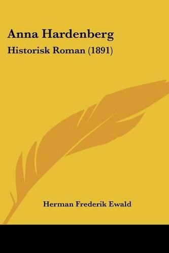 Cover image for Anna Hardenberg: Historisk Roman (1891)