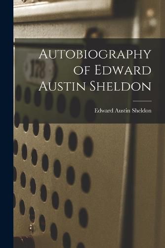 Cover image for Autobiography of Edward Austin Sheldon