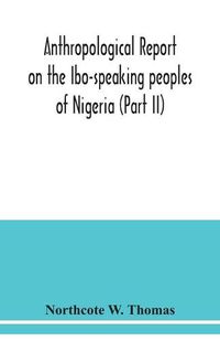 Cover image for Anthropological report on the Ibo-speaking peoples of Nigeria (Part II)