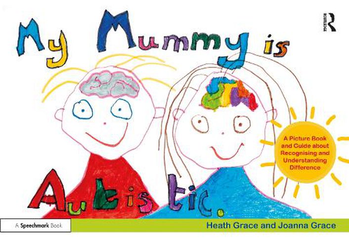 Cover image for My Mummy is Autistic: A Picture Book and Guide about Recognising and Understanding Difference