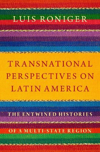 Cover image for Transnational Perspectives on Latin America: The Entwined Histories of a Multi-State Region