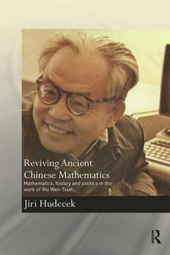 Cover image for Reviving Ancient Chinese Mathematics: Mathematics, History and Politics in the Work of Wu Wen-Tsun