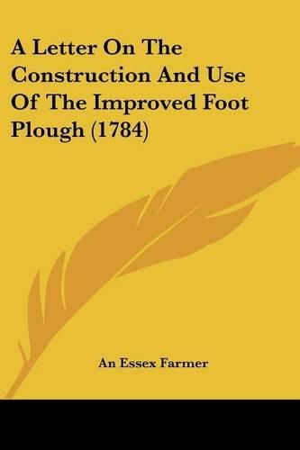 Cover image for A Letter on the Construction and Use of the Improved Foot Plough (1784)