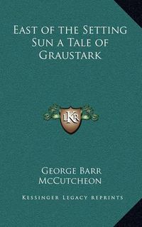 Cover image for East of the Setting Sun a Tale of Graustark