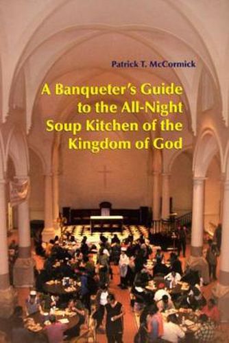 Cover image for A Banqueter's Guide To The All-Night Soup Kitchen Of The Kingdom Of God