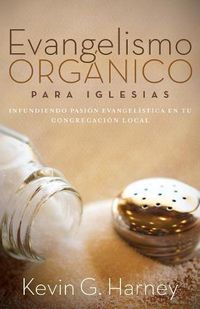 Cover image for Evangelismo Organico para Iglesias: Infundiendo Pasion Evangelistica en tu Congregacion Local