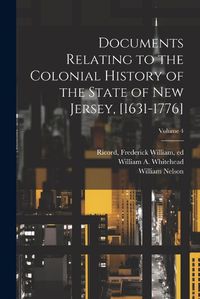 Cover image for Documents Relating to the Colonial History of the State of New Jersey, [1631-1776]; Volume 4