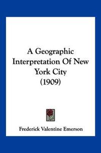 Cover image for A Geographic Interpretation of New York City (1909)