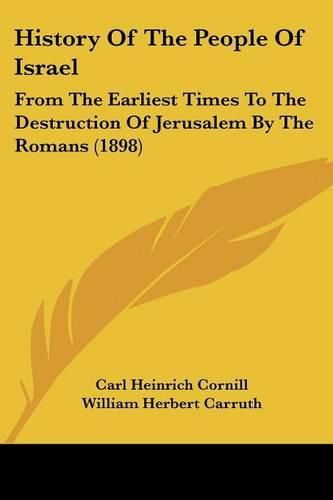 History of the People of Israel: From the Earliest Times to the Destruction of Jerusalem by the Romans (1898)