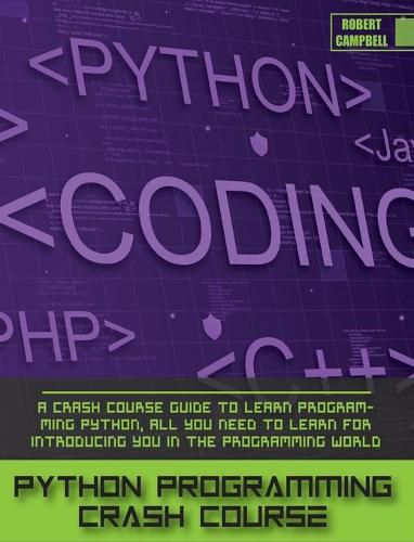 Python Programming Crash Course: A Crash Course Guide to Learn Programming Python, all you Need to Learn for Introducing you in the Programming World.