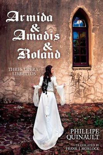 Armida & Amadis & Roland: Three Opera Librettos