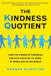 Cover image for The Kindness Quotient: How the Power of Kindness Creates Success at Home, At Work and in the World