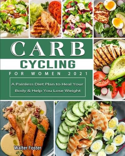 Cover image for Carb Cycling for Women 2021: A Painless Diet Plan to Heal Your Body & Help You Lose Weight