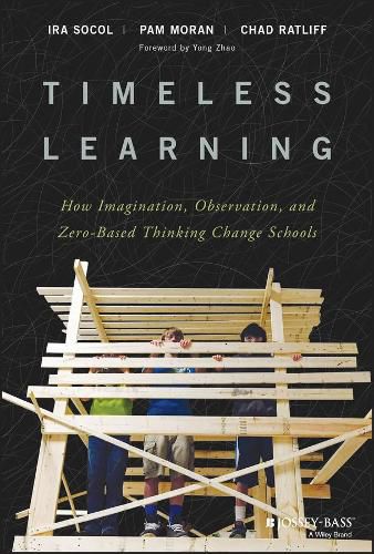 Cover image for Timeless Learning - How Imagination, Observation, and Zero-Based Thinking Change Schools