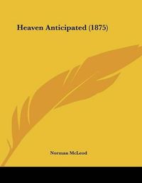 Cover image for Heaven Anticipated (1875)