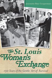 Cover image for The St. Louis Woman's Exchange: 130 Years of the Gentle Art of Survival