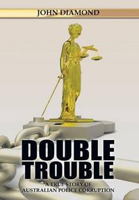 Cover image for Double Trouble: A True Story of Australian Police Corruption