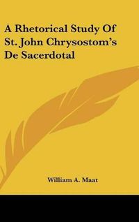 Cover image for A Rhetorical Study of St. John Chrysostom's de Sacerdotal