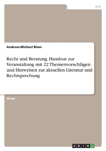 Cover image for Recht und Beratung. Handout zur Veranstaltung mit 22 Themenvorschlaegen und Hinweisen zur aktuellen Literatur und Rechtsprechung