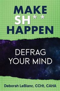 Cover image for Make Sh*t Happen--Defrag Your Mind