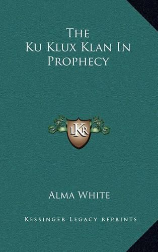 Cover image for The Ku Klux Klan in Prophecy