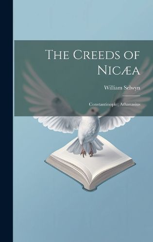 The Creeds of Nicaea; Constantinople; Athanasius