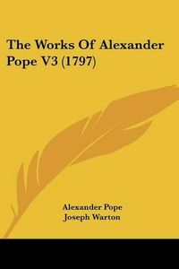 Cover image for The Works of Alexander Pope V3 (1797)